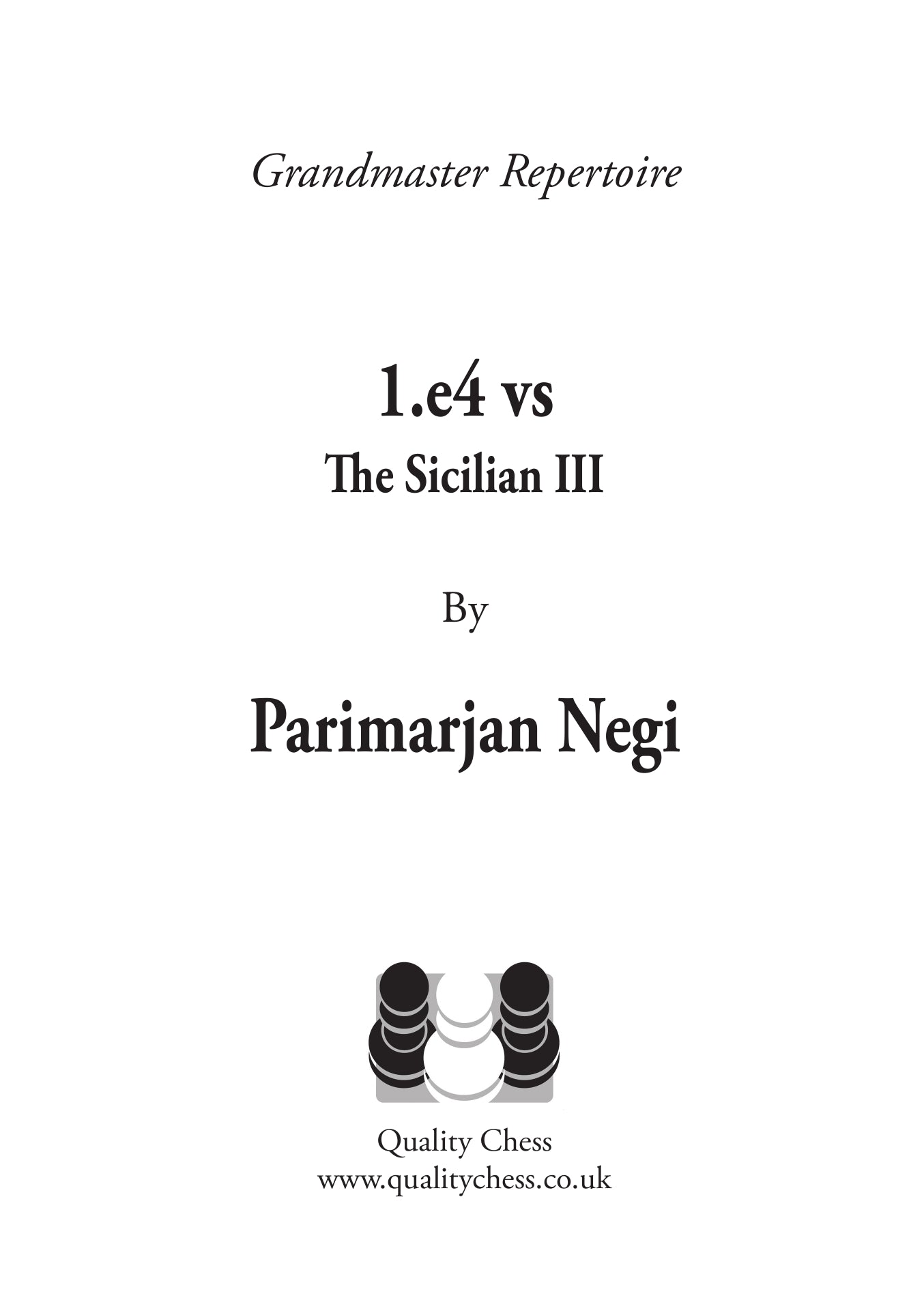 Grandmaster Repertoire - 1.e4 vs The Sicilian III by Parimarjan Negi - Grandmaster Repertoire - 1.e4 vs The Sicilian III by Parimarjan Negi