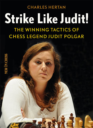Strike like Judit!: The Winning Tactics of Chess Legend Judit Polgar - Strike like Judit!: The Winning Tactics of Chess Legend Judit Polgar