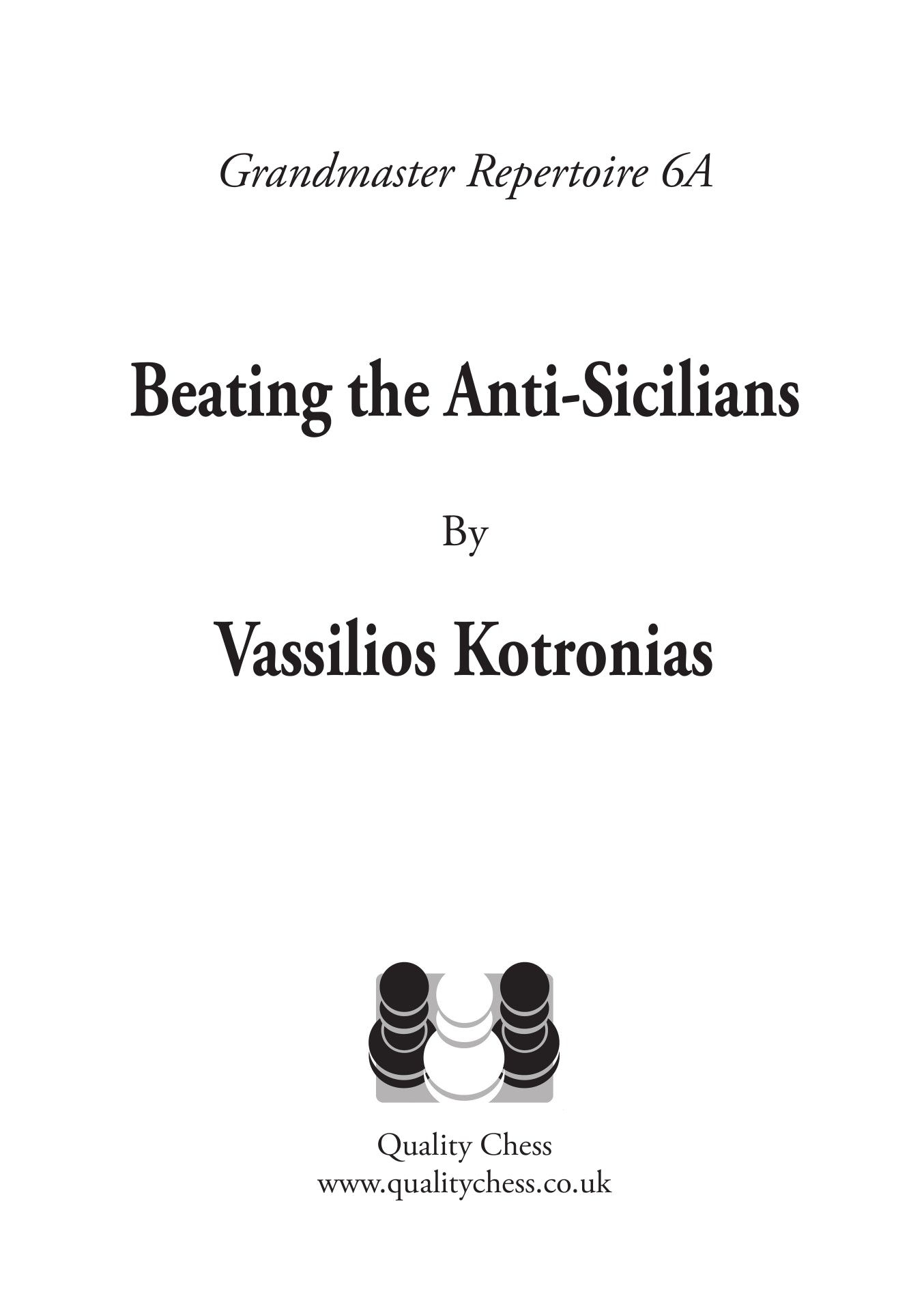 Grandmaster Repertoire 6A - Cómo vencer a las defensas antisicilianas, de Vassilios Kotronias (tapa blanda) - Grandmaster Repertoire 6A - Cómo vencer a las defensas antisicilianas, de Vassilios Kotronias (tapa blanda)