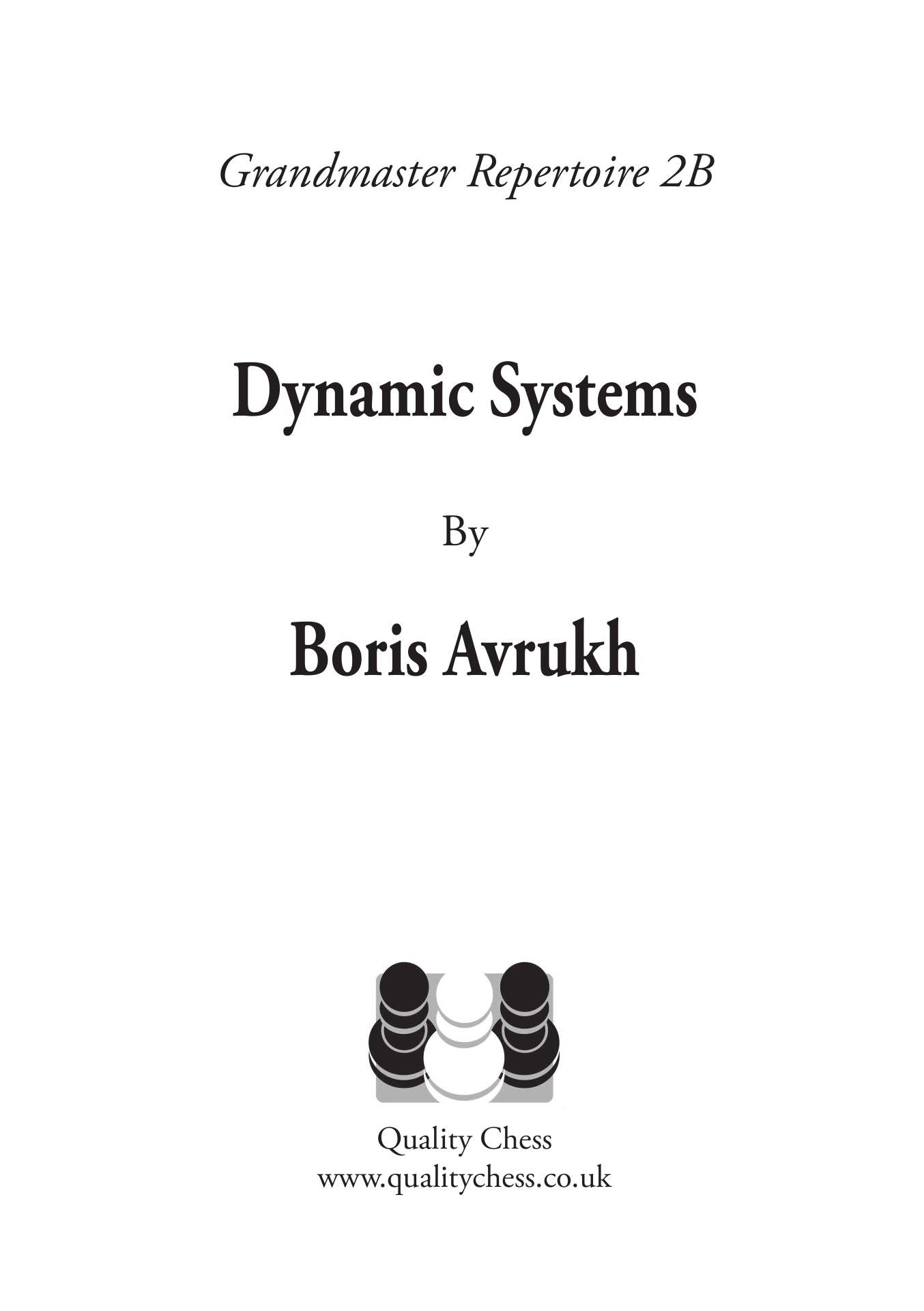 Grandmaster Repertoire 2B - 1.d4 Dynamic Systems: Tired of Bad Positions? Try the Main Lines! (Paperback) - Grandmaster Repertoire 2B - 1.d4 Dynamic Systems: Tired of Bad Positions? Try the Main Lines! (Paperback)