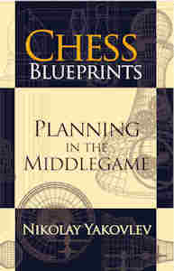 Chess Blueprints: Planning in the Middlegame - Chess Blueprints: Planning in the Middlegame