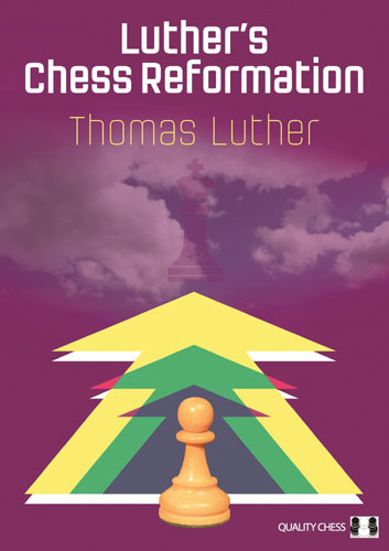 Luther's Chess Reformation by Thomas Luther - Luther's Chess Reformation by Thomas Luther