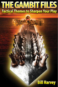 The Gambit Files: Tactical Themes to Sharpen Your Play - The Gambit Files: Tactical Themes to Sharpen Your Play