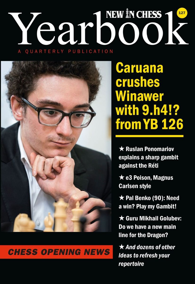Yearbook 127 hardcover: Caruana crushes Winawer with 9.h4!? from YB 126 - Yearbook 127 hardcover: Caruana crushes Winawer with 9.h4!? from YB 126